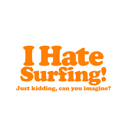 I Hate Surfing! - White Unisex